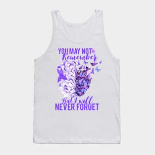 Alzheimer Awareness You May Not Remember But I'll Never Forget Tank Top